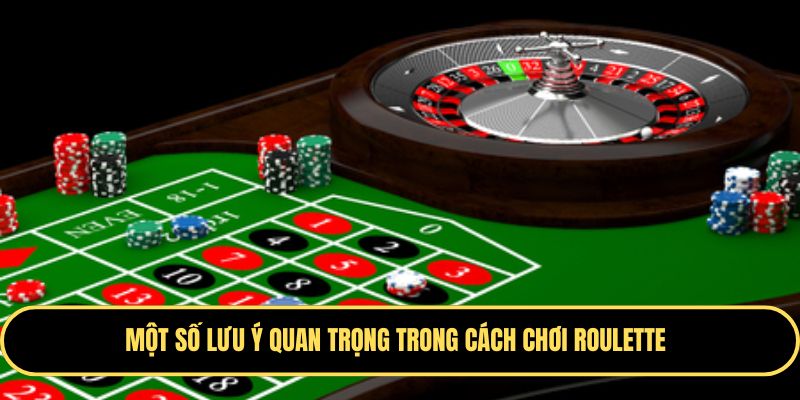 Cách Chơi Roulette - Cá Cược Cực Vui, Nhận Thưởng Cực Khủng 4 Lưu ý khi chơi Roulette mà thành viên cần nắm rõ
